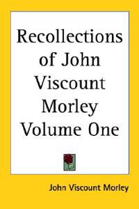 Recollections of John Viscount Morley