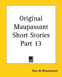 Original Maupassant Short Stories Part 13