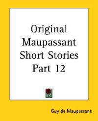 Original Maupassant Short Stories Part 12