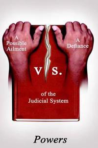 A Possible Ailment Vs. a Defiance of the Judicial System