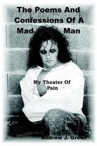The Poems And Confessions Of A Mad Man