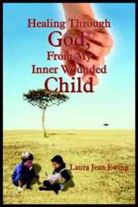 Healing Through God, From My Inner Wounded Child