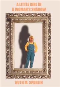 Bokomslag för "A Little Girl In A Woman's Shadow"