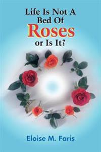 Life Is Not A Bed Of Roses or Is It?