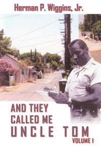 And They Called ME Uncle Tom Volume I