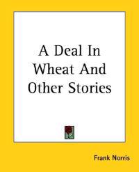 A Deal In Wheat And Other Stories