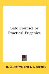 Safe Counsel or Practical Eugenics
