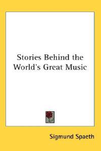Stories Behind the World's Great Music