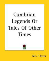 Cumbrian Legends Or Tales Of Other Times