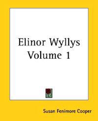 Elinor Wyllys Volume 1