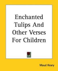 Enchanted Tulips And Other Verses For Children