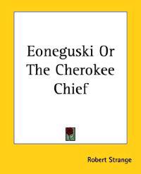 Eoneguski Or The Cherokee Chief