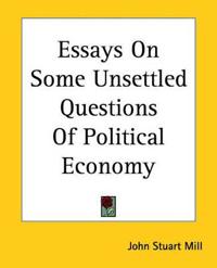 Bokomslag för "Essays On Some Unsettled Questions Of Political Economy"