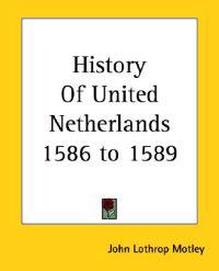 History Of United Netherlands 1586 to 1589