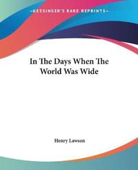 In The Days When The World Was Wide