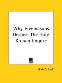 Why Freemasons Despise the Holy Roman Empire