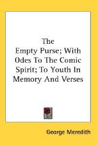 The Empty Purse; With Odes to the Comic Spirit; to Youth in Memory and Verses
