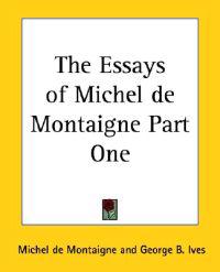 The Essays of Michel De Montaigne Part One