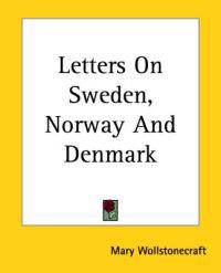 Letters On Sweden, Norway And Denmark