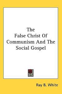 The False Christ of Communism and the Social Gospel