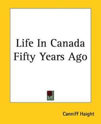 Bokomslag för "Life in Canada Fifty Years Ago"