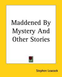 Maddened By Mystery And Other Stories