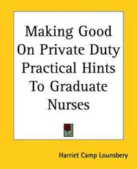 Making Good On Private Duty Practical Hints To Graduate Nurses