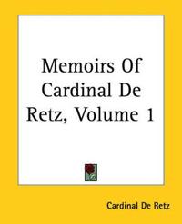 Memoirs Of Cardinal De Retz, Volume 1