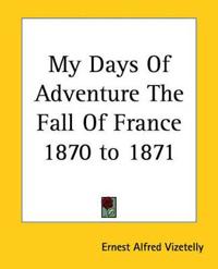 My Days Of Adventure The Fall Of France 1870 to 1871