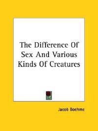 The Difference of Sex and Various Kinds of Creatures