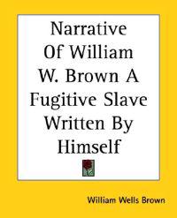 Narrative Of William W. Brown A Fugitive Slave Written By Himself
