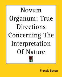 Novum Organum True Directions Concerning The Interpretation Of Nature