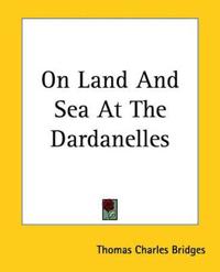 On Land And Sea At The Dardanelles