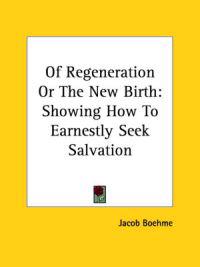 Of Regeneration Or The New Birth