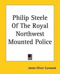 Bokomslag for "Philip Steele of the Royal Northwest Mounted Police"