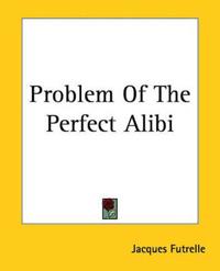 Problem Of The Perfect Alibi
