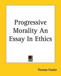 Progressive Morality An Essay In Ethics