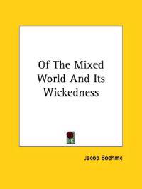 Of the Mixed World and Its Wickedness
