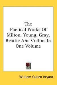 The Poetical Works of Milton, Young, Gray, Beattie And Collins