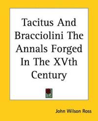 Bokomslag för "Tacitus and Bracciolini the Annals Forged in the Xvth Century"