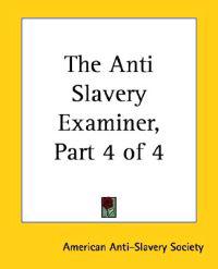 Anti Slavery Examiner, Part 4 Of 4