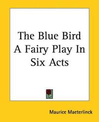 Kirjan kansi "The Blue Bird A Fairy Play In Six Acts"