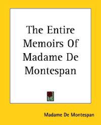 The Entire Memoirs Of Madame De Montespan