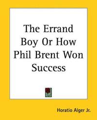 The Errand Boy Or How Phil Brent Won Success