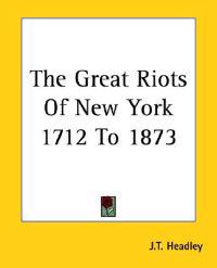 Great Riots Of New York 1712 To 1873