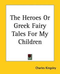 Heroes or Greek Fairy Tales for My Children