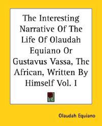 The Interesting Narrative Of The Life Of Olaudah Equiano Or Gustavus Vassa, The African, Written By Himself