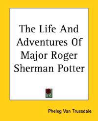 Life And Adventures Of Major Roger Sherman Potter