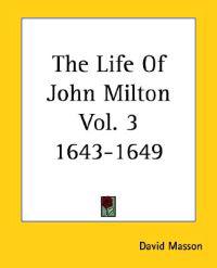 The Life Of John Milton Vol. 3 1643-1649