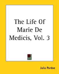 The Life Of Marie De Medicis, Vol. 3